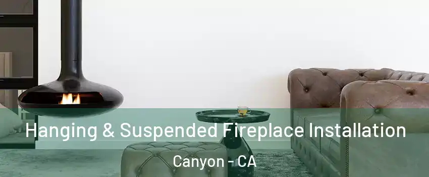 Hanging & Suspended Fireplace Installation Canyon - CA