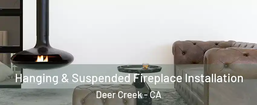 Hanging & Suspended Fireplace Installation Deer Creek - CA