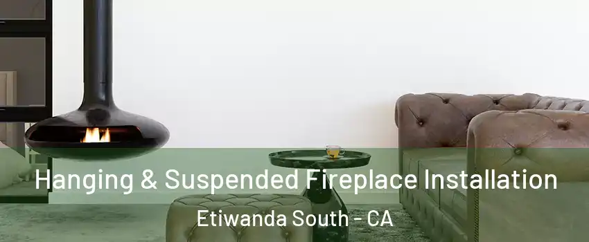 Hanging & Suspended Fireplace Installation Etiwanda South - CA