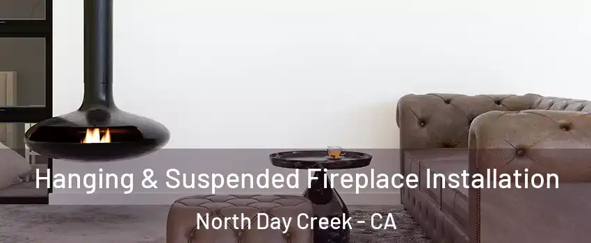 Hanging & Suspended Fireplace Installation North Day Creek - CA