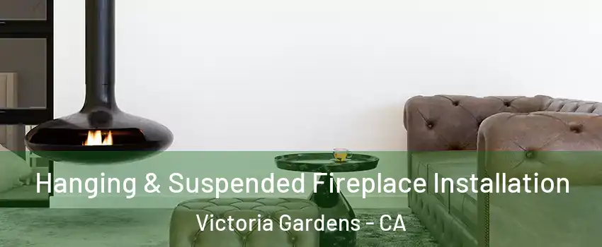 Hanging & Suspended Fireplace Installation Victoria Gardens - CA