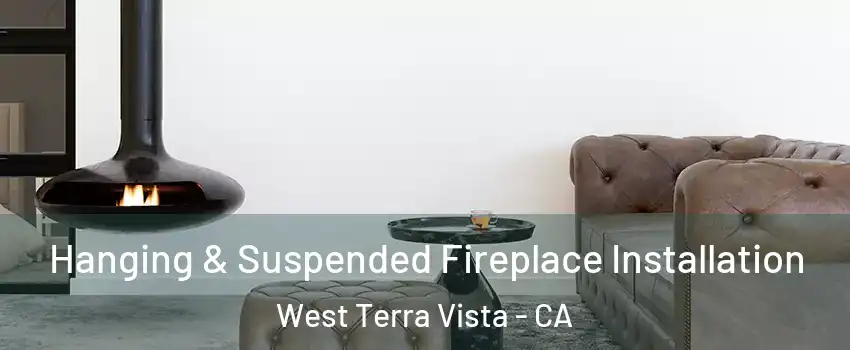 Hanging & Suspended Fireplace Installation West Terra Vista - CA