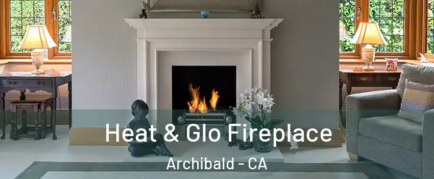 Heat & Glo Fireplace Archibald - CA