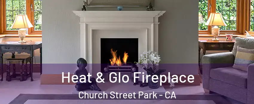 Heat & Glo Fireplace Church Street Park - CA