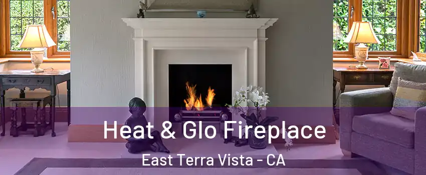 Heat & Glo Fireplace East Terra Vista - CA