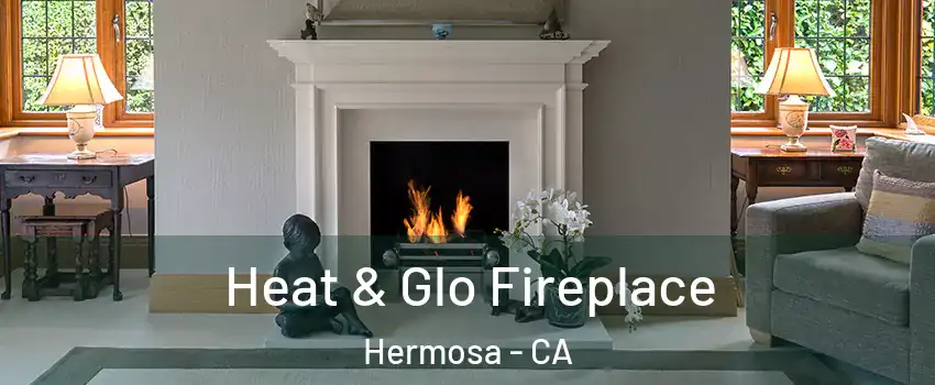 Heat & Glo Fireplace Hermosa - CA