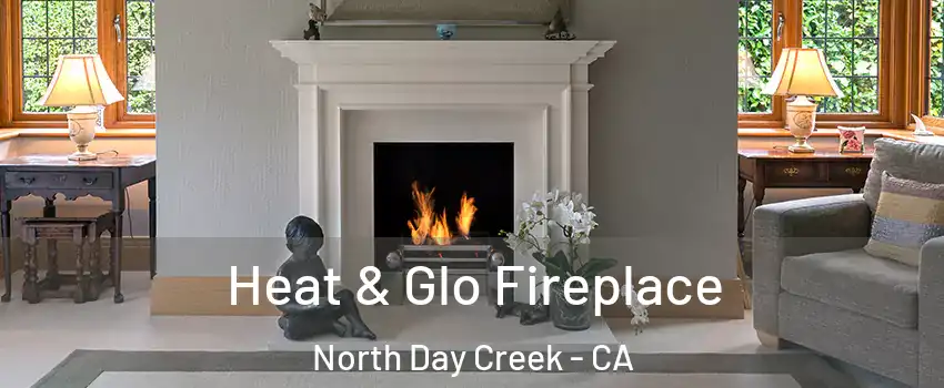 Heat & Glo Fireplace North Day Creek - CA