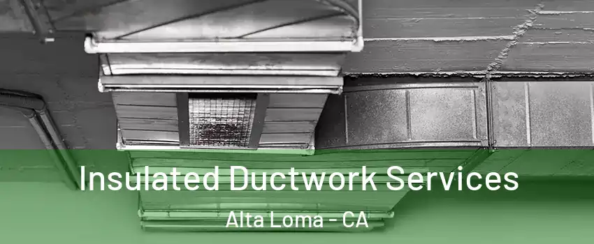 Insulated Ductwork Services Alta Loma - CA
