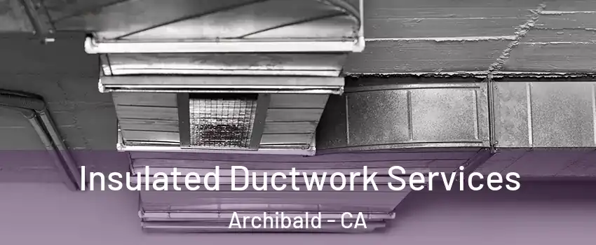 Insulated Ductwork Services Archibald - CA