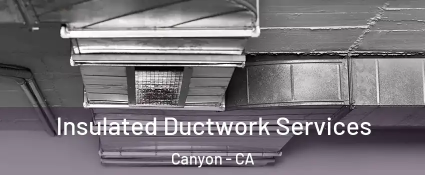 Insulated Ductwork Services Canyon - CA
