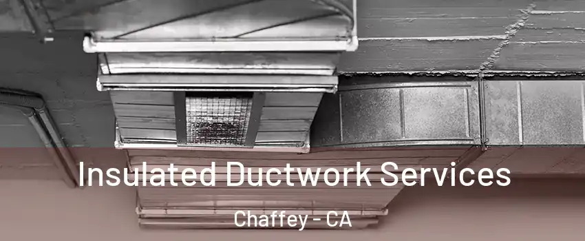 Insulated Ductwork Services Chaffey - CA