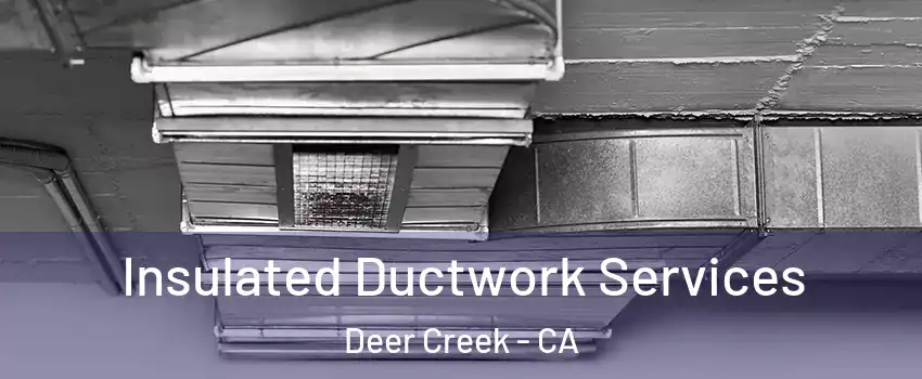 Insulated Ductwork Services Deer Creek - CA