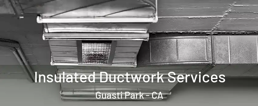 Insulated Ductwork Services Guasti Park - CA