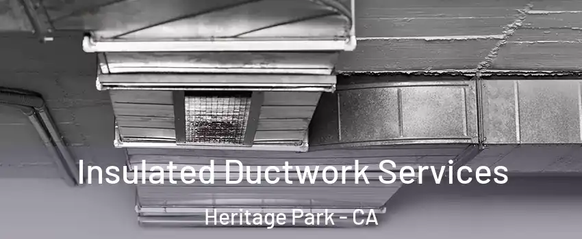 Insulated Ductwork Services Heritage Park - CA