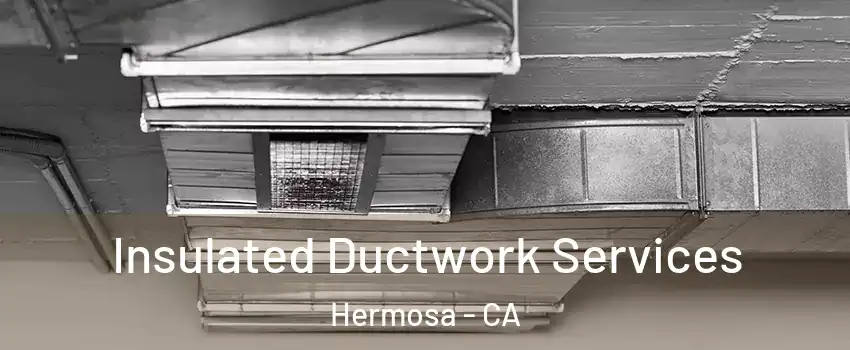 Insulated Ductwork Services Hermosa - CA