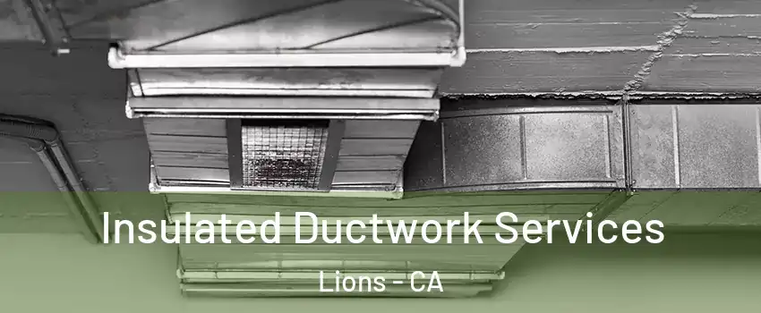 Insulated Ductwork Services Lions - CA