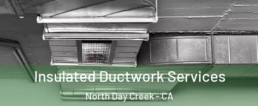 Insulated Ductwork Services North Day Creek - CA