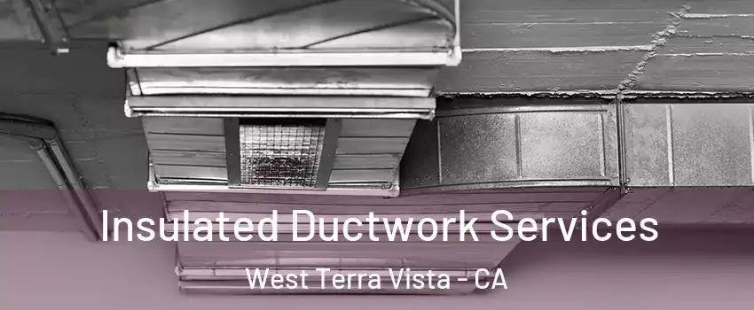 Insulated Ductwork Services West Terra Vista - CA