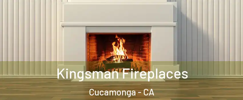 Kingsman Fireplaces Cucamonga - CA