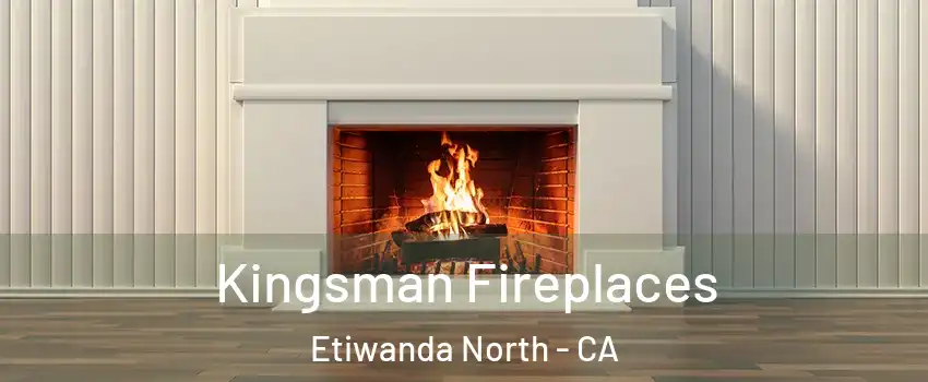 Kingsman Fireplaces Etiwanda North - CA