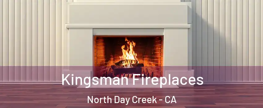 Kingsman Fireplaces North Day Creek - CA