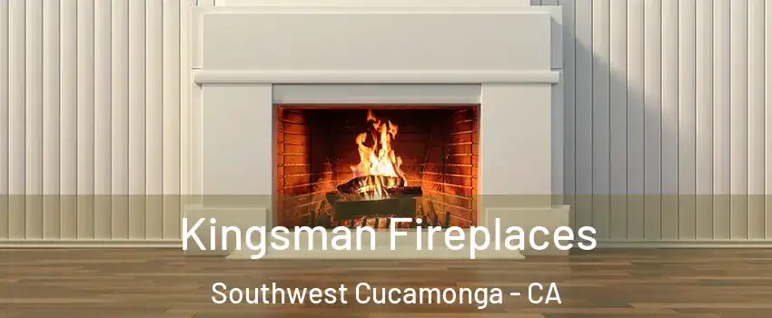 Kingsman Fireplaces Southwest Cucamonga - CA