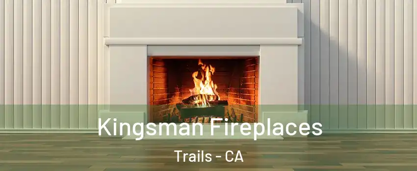 Kingsman Fireplaces Trails - CA