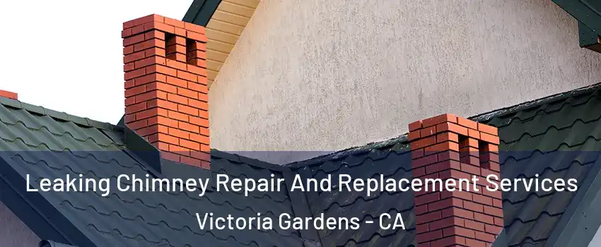 Leaking Chimney Repair And Replacement Services Victoria Gardens - CA