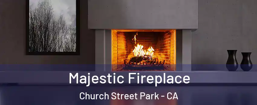 Majestic Fireplace Church Street Park - CA