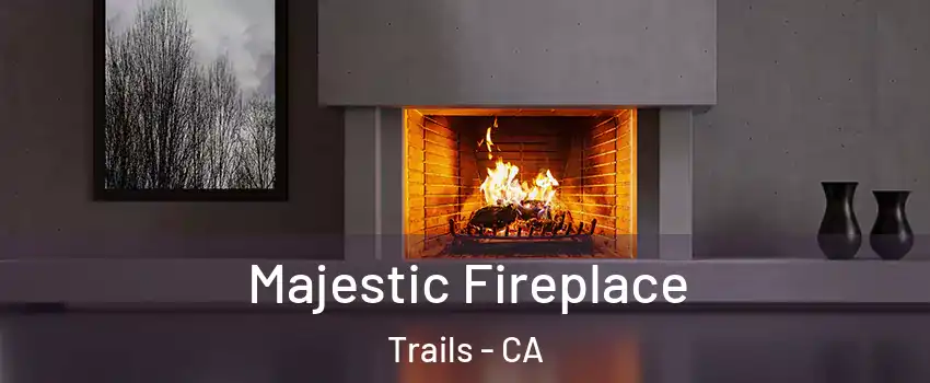 Majestic Fireplace Trails - CA