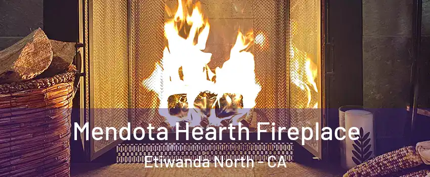 Mendota Hearth Fireplace Etiwanda North - CA
