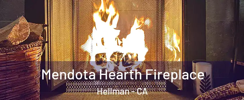 Mendota Hearth Fireplace Hellman - CA