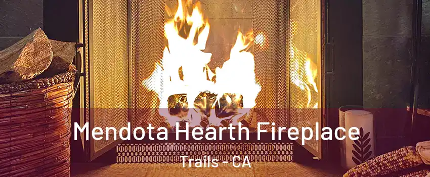 Mendota Hearth Fireplace Trails - CA