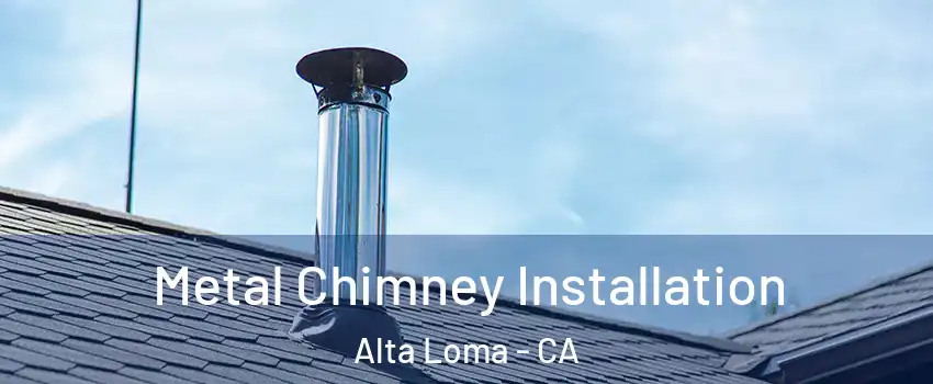 Metal Chimney Installation Alta Loma - CA