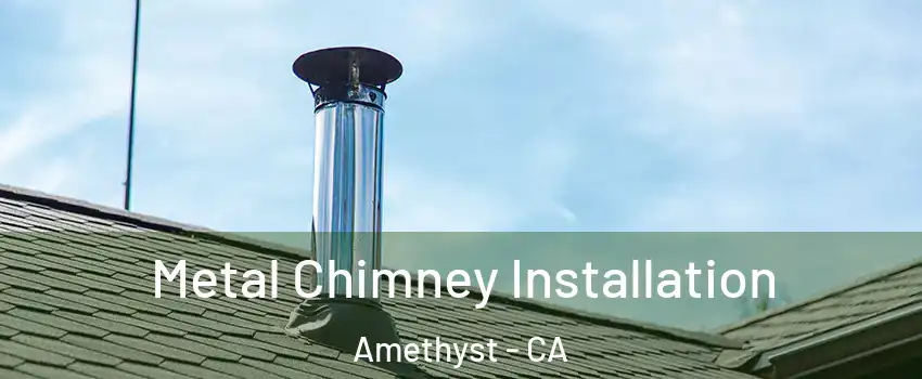 Metal Chimney Installation Amethyst - CA