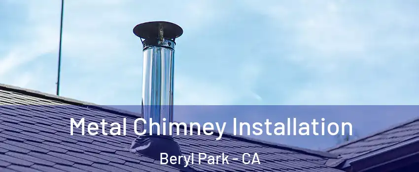 Metal Chimney Installation Beryl Park - CA