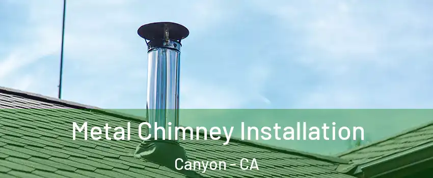 Metal Chimney Installation Canyon - CA