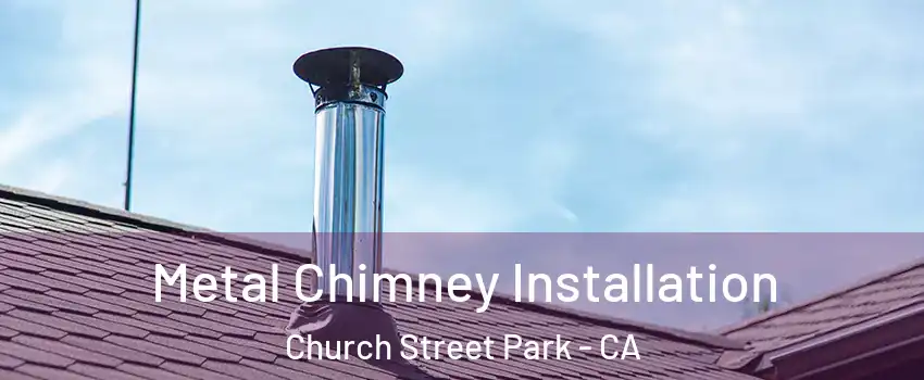 Metal Chimney Installation Church Street Park - CA