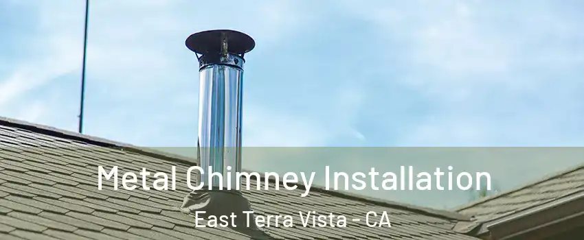 Metal Chimney Installation East Terra Vista - CA