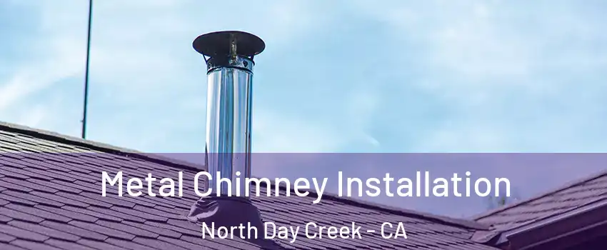 Metal Chimney Installation North Day Creek - CA