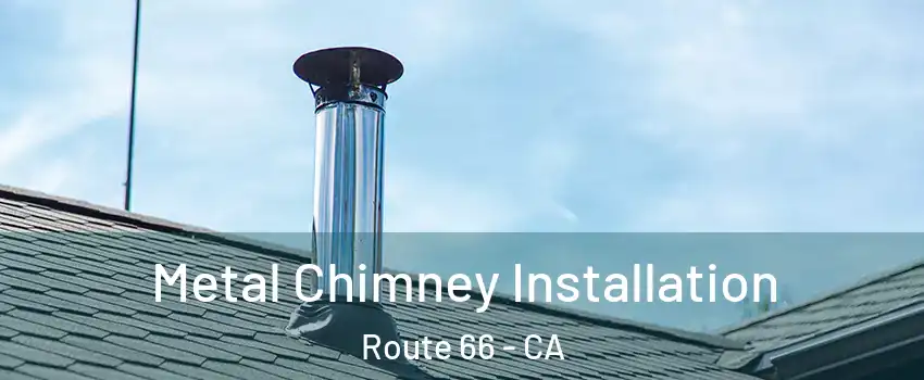 Metal Chimney Installation Route 66 - CA