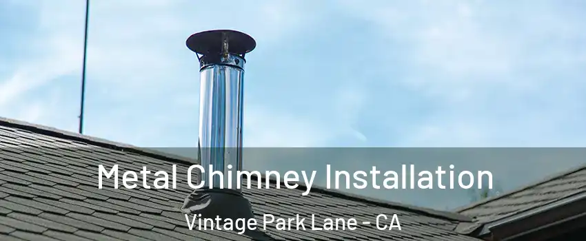 Metal Chimney Installation Vintage Park Lane - CA