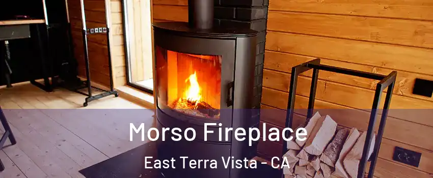 Morso Fireplace East Terra Vista - CA