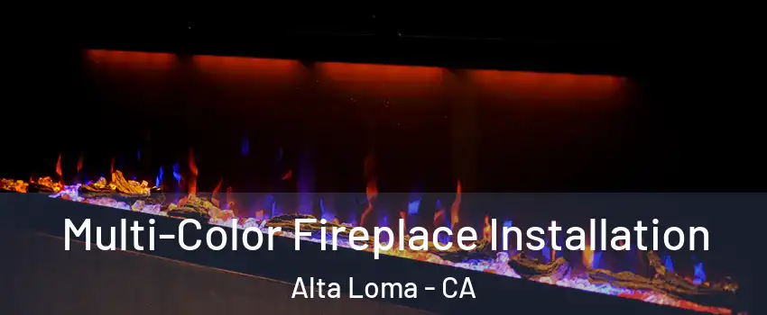 Multi-Color Fireplace Installation Alta Loma - CA