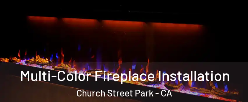 Multi-Color Fireplace Installation Church Street Park - CA