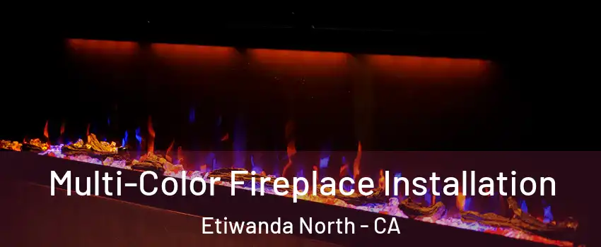 Multi-Color Fireplace Installation Etiwanda North - CA