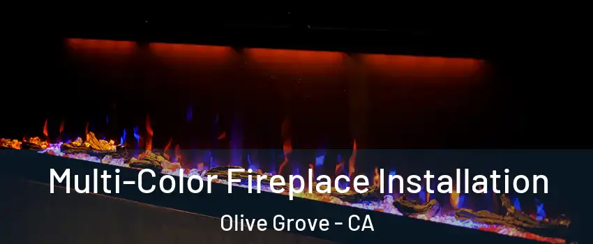 Multi-Color Fireplace Installation Olive Grove - CA