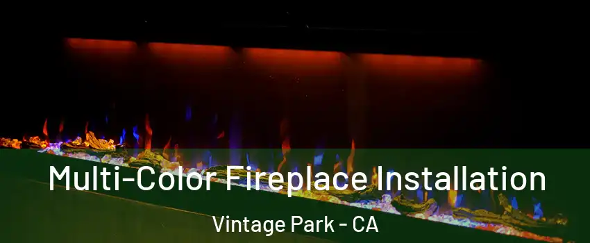 Multi-Color Fireplace Installation Vintage Park - CA