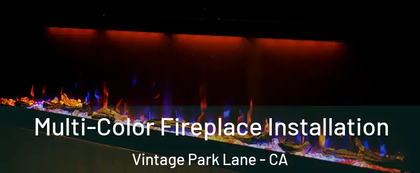 Multi-Color Fireplace Installation Vintage Park Lane - CA