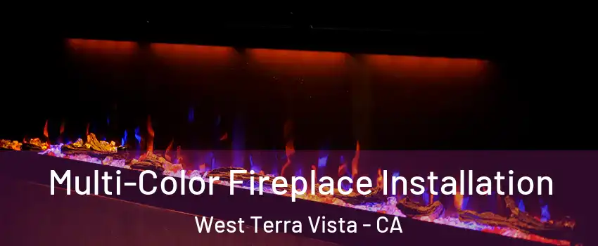 Multi-Color Fireplace Installation West Terra Vista - CA